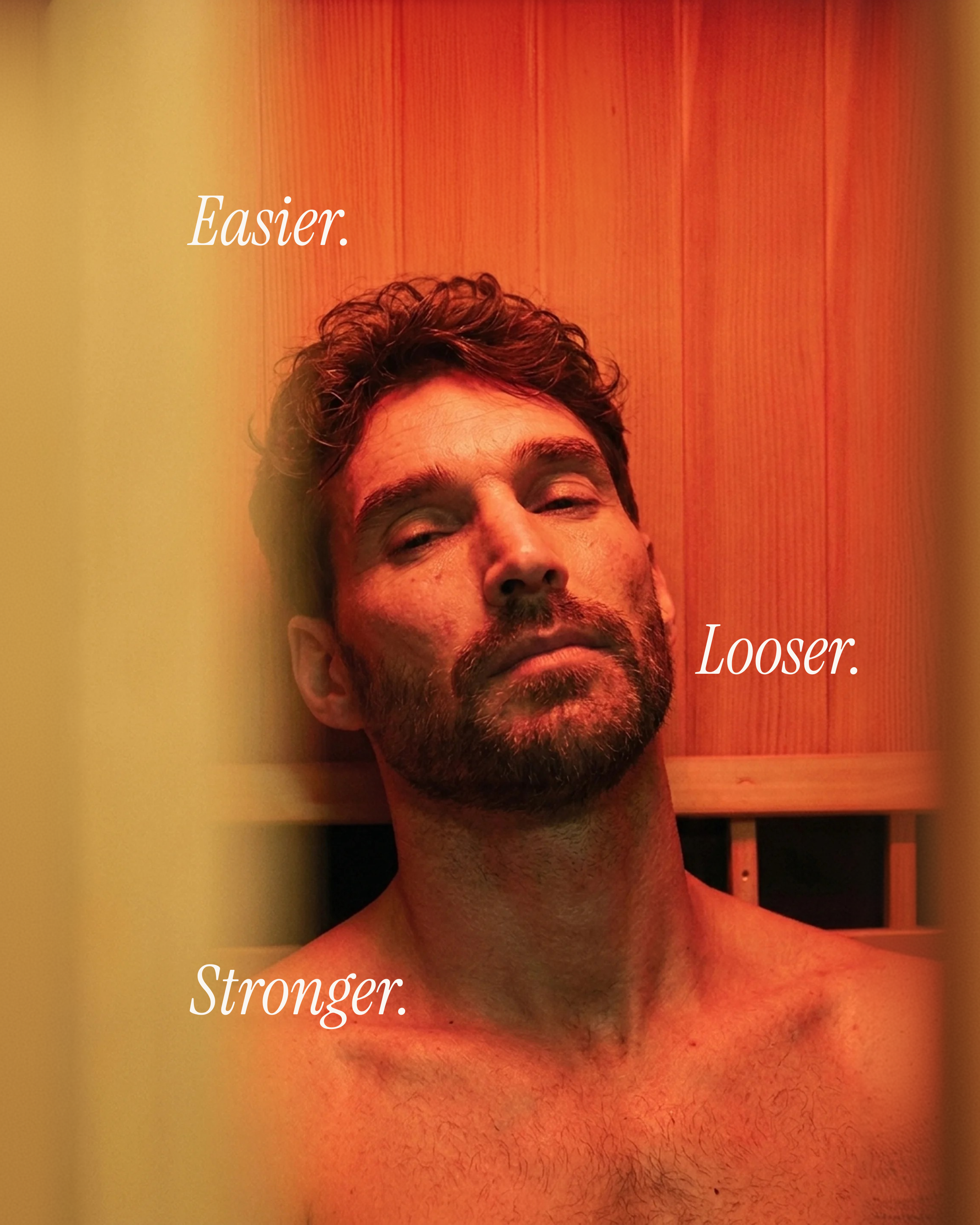 Man with eyes closed in warm sauna light, overlaid with "Easier. Looser. Stronger."