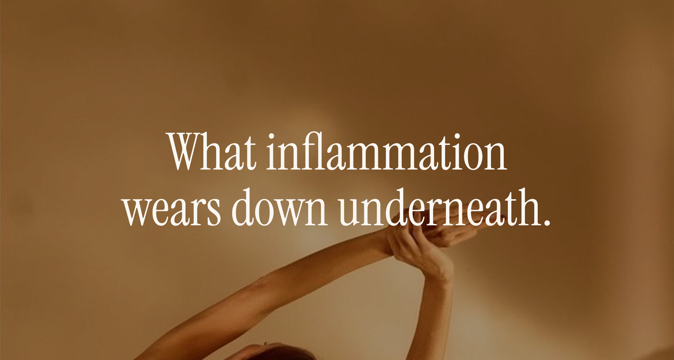 Woman with arms raised in warm window light, overlay "What inflammation wears down underneath." — connective tissue pillar.